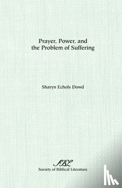 Dowd, Sharyn - Prayer, Power, and the Problem of Suffering