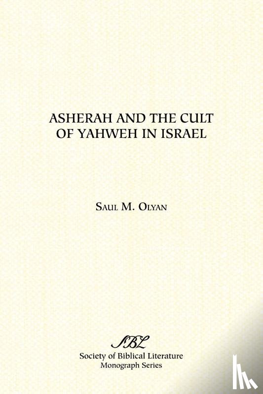 Olyan, Saul M. - Asherah and the Cult of Yahweh in Israel