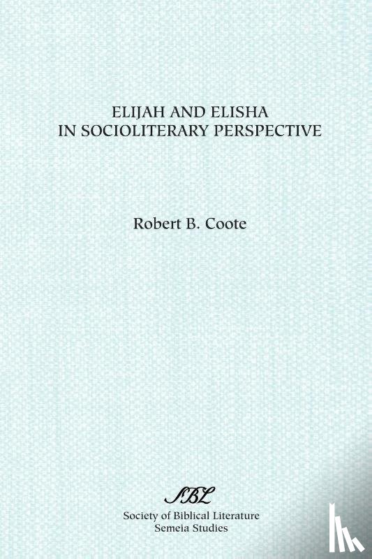 Coote, Robert B. - Elijah and Elisha in Socioliterary Perspective