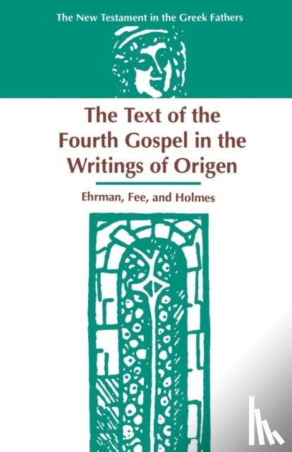 Ehrman, Bart, Fee, Gordon, Holmes, Michael - The Text of the Fourth Gospel in the Writings of Origen