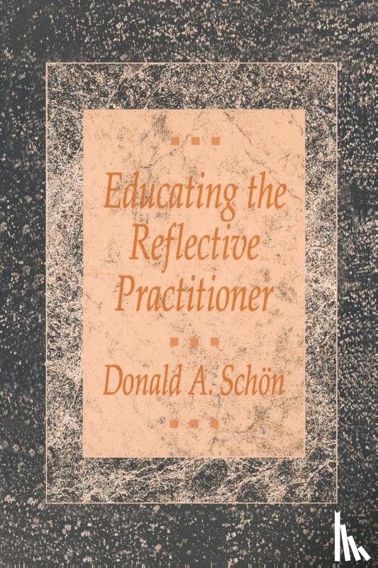 Schon, Donald A. - Educating the Reflective Practitioner