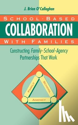 O'Callaghan, James Brien - School-Based Collaboration with Families: Constructing Family-School-Agency Partnerships That Work