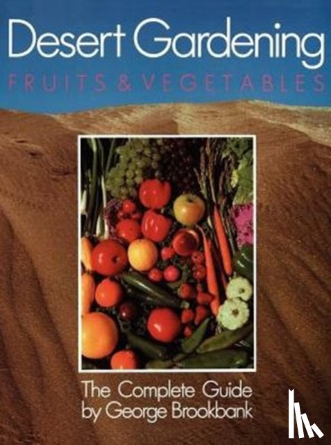 Brookbank, George - Desert Gardening: Fruits & Vegetables