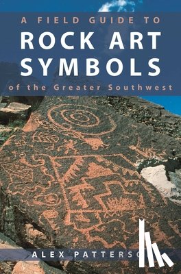 Patterson, Alex - Field Guide to Rock Art Symbols of the Greater Southwest