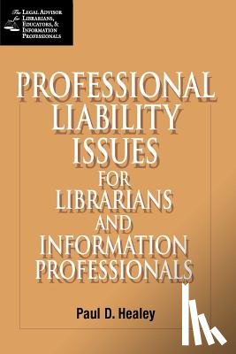 Healey, Paul D. - Professional Liability Issues for the Library and Information Professionals