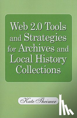 Theimer, Kate - Web 2.0 Tools and Strategies for Archives and Local History Collections