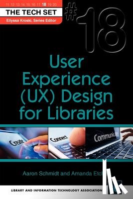 Schmidt, Aaron, Etches, Amnda - User Experience (UX) Design for Libraries