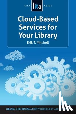 Mitchell, Erik T. - Cloud-Based Services for Your Library: A Lita Guide