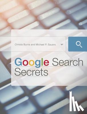 Burns, Christa, Sauers, Michael P. - Google Search Secrets