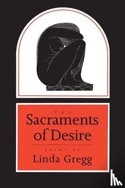 Gregg, Linda - The Sacraments of Desire