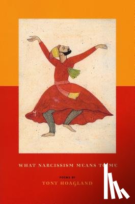 Hoagland, Tony - What Narcissism Means to ME