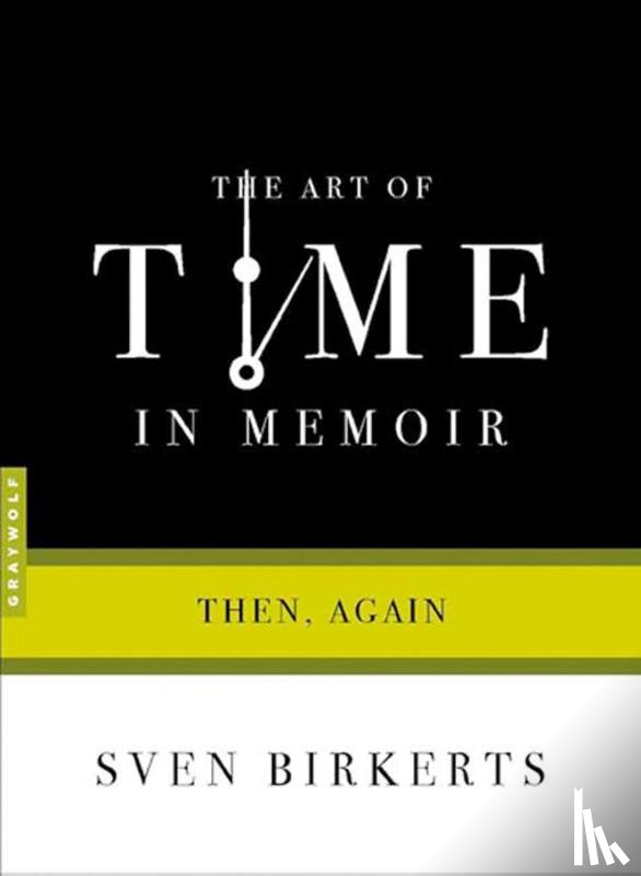 Sven Birkerts - The Art Of Time In Memoir
