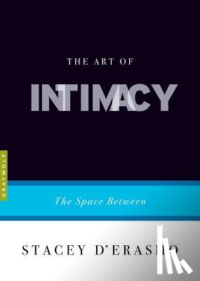 D'Erasmo, Stacey - The Art of Intimacy: The Space Between