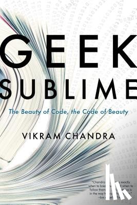 Chandra, Vikram - Geek Sublime