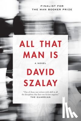 Szalay, David - All That Man Is