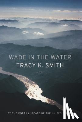 Smith, Tracy K. - Wade in the Water