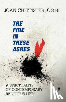 Chittister, Sister Joan - The Fire in These Ashes