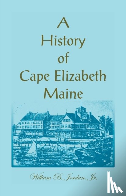 Jordan, Dr William B - A History of Cape Elizabeth, Maine