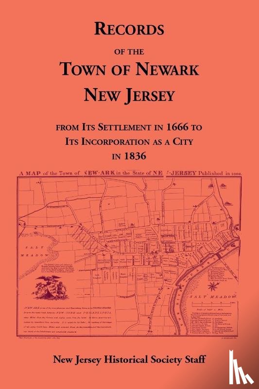 New Jersey Historical Society Staff - Records of the Town of Newark, New Jersey From Its Settlement in 1666 to Its Incorporation As a City in 1836