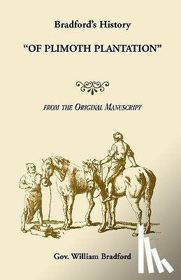 Bradford, Gov William - Bradford's History Of Plimoth Plantation from the Original Manuscript