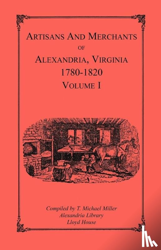 Miller, T Michael - Artisans and Merchants of Alexandria, Virginia 1780-1820, Volume 1, Abercrombie to Myer