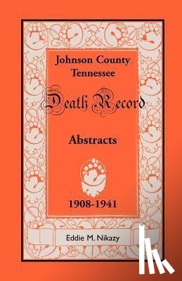 Nikazy, Eddie M - Abstracts of Death Records for Johnson County, Tennessee, 1908 to 1941