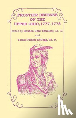 Thwaites LL D, Rueben Gold - Frontier Defense in the Upper Ohio, 1777-1778