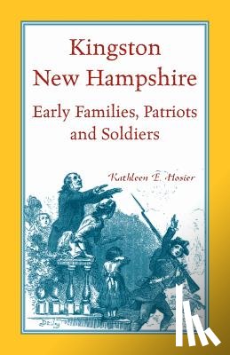 Hosier, Kathleen E - Kingston, New Hampshire Early Families, Patriots, and Soldiers