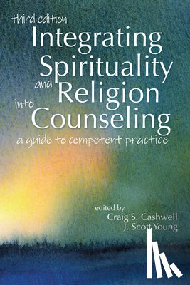 Cashwell, Craig S. - Integrating Spirituality and Religion Into Counseling: A Guide to Competent Practice