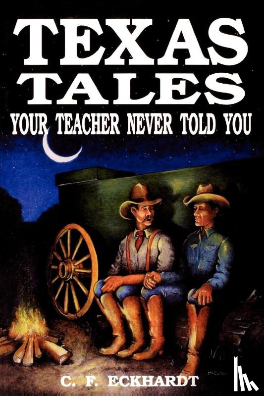 Eckhardt, C. F. - Texas Tales Your Teacher Never Told You