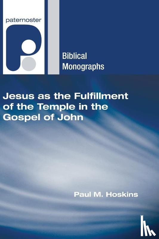 Hoskins, Paul M. - Hoskins, P: Jesus as the Fulfillment of the Temple in the Go