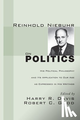 Davis, Harry R. - Reinhold Niebuhr on Politics: His Political Philosophy and Its Application to Our Age as Expressed in His Writings