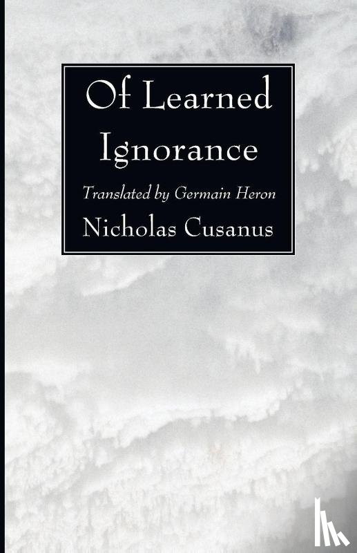 Cusanus, Nicholas - Of Learned Ignorance