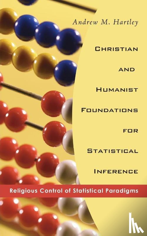 Hartley, Andrew M - Christian and Humanist Foundations for Statistical Inference