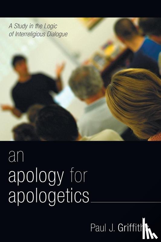 Griffiths, Paul J (Notre Dame) - An Apology for Apologetics