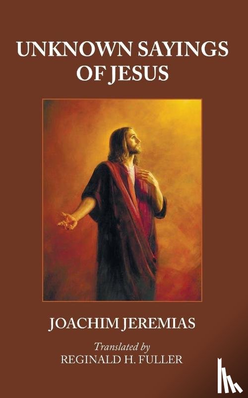 Jeremias, Joachim - Unknown Sayings of Jesus