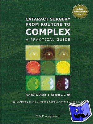 Olson, Randall J., Jin, George JC, Ahmed, Ike K., Crandall, Alan S. - Cataract Surgery from Routine to Complex - A Practical Guide