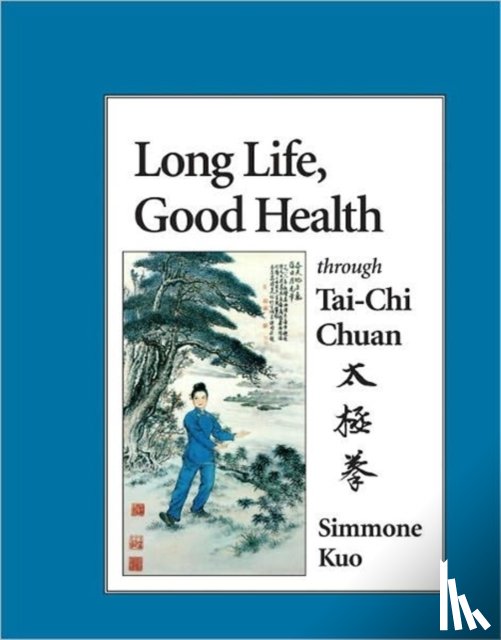 Kuo, Simmone - Long Life, Good Health Through Tai-Chi Chuan