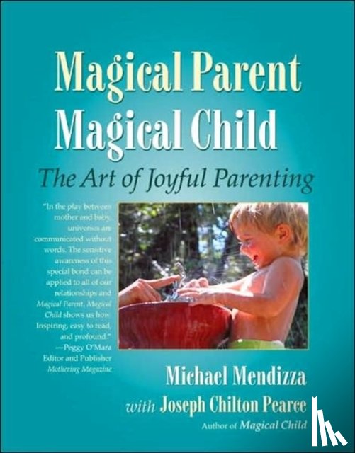 Mendizza, Michael, Pearce, Joseph Chilton - Magical Parent Magical Child