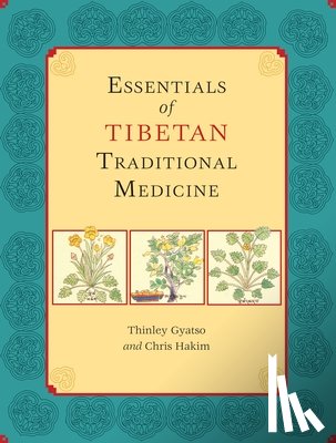 Gyatso, Thinley, Hakim, Chris - Essentials of Tibetan Traditional Medicine
