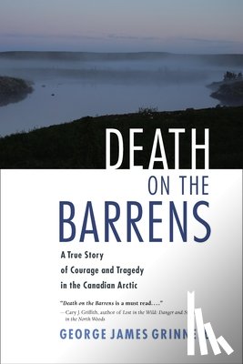 Grinnell, George James - Death on the Barrens: A True Story of Courage and Tragedy in the Canadian Arctic