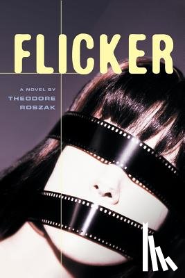 Roszak, Theodore - Flicker: A Novel Volume 2