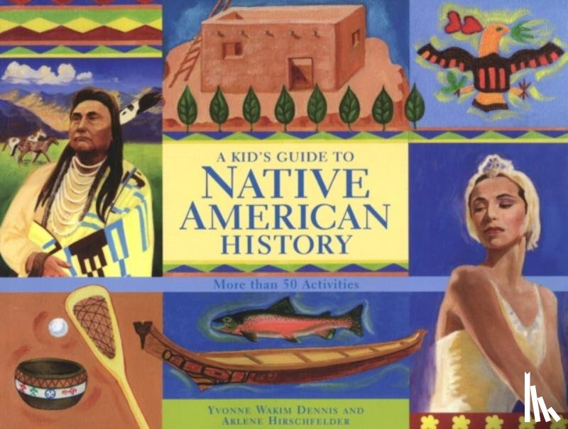 Dennis, Yvonne Wakim, Hirschfelder, Arlene - A Kid's Guide to Native American History