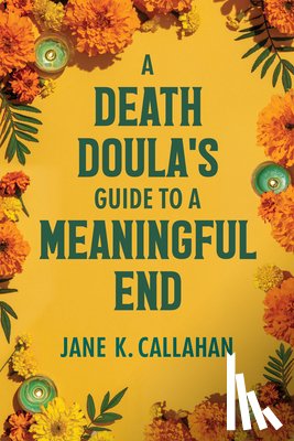 Callahan, Jane K. - A Death Doula's Guide to a Meaningful End
