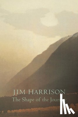 Harrison, Jim - The Shape of the Journey