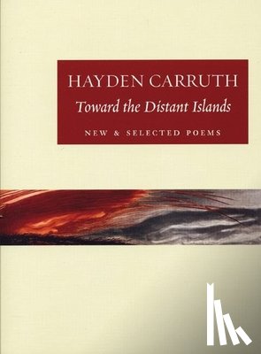 Carruth, Hayden - Toward the Distant Islands