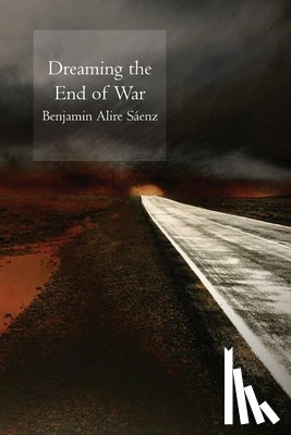 Saenz, Benjamin - Dreaming the End of War