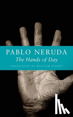 Neruda, Pablo - The Hands of Day