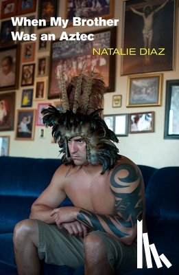Diaz, Natalie - When My Brother Was an Aztec