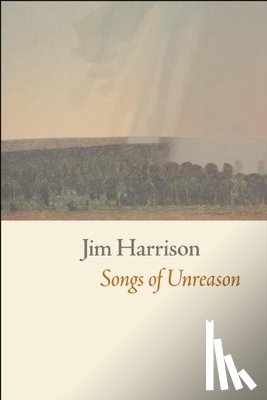 Harrison, Jim - Songs of Unreason